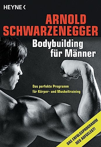 Bodybuilding für Männer: Das perfekte Programm für Körper- und Muskeltraining - Schwarzenegger, Arnold