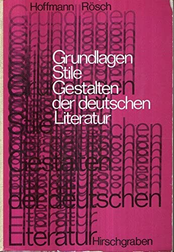Grundlagen, Stile, Gestalten der deutschen Literatur. Eine geschichtliche Darstellung.