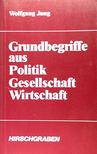 Imagen de archivo de Grundbegriffe aus Politik, Gesellschaft, Wirtschaft. Neubearbeitung a la venta por Antiquariat  Angelika Hofmann
