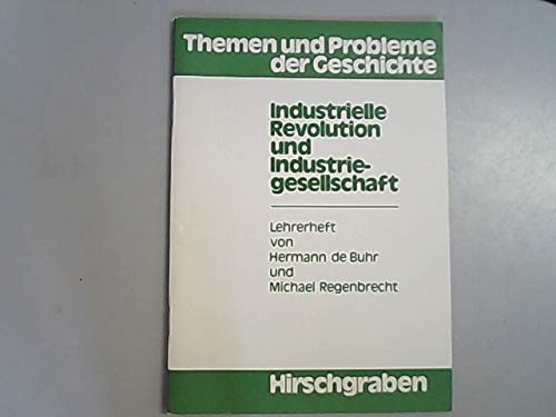 Industrielle Revolution und Industriegesellschaft. Lehrerheft. - Hermann de Buhr