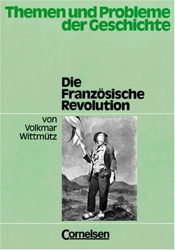 Themen und Probleme der Geschichte: Die Französische Revolution - Wittmütz, Volkmar