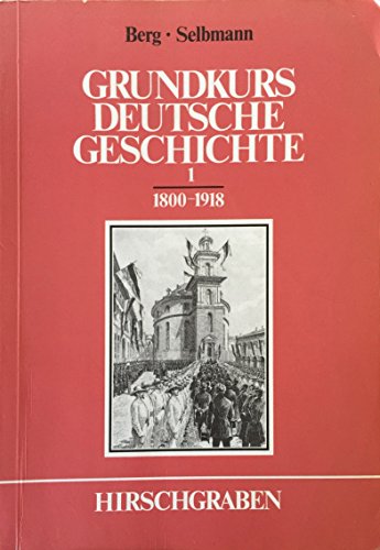 Stock image for Grundkurs Deutsche Geschichte I. 1800-1918 for sale by medimops