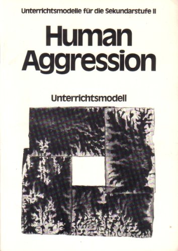 Human Aggression. Ist Nature and Consequences. Unterrichtsmodell. - Sauer, Joachim