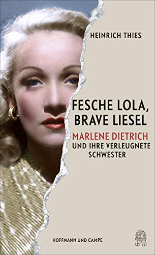 Fesche Lola, brave Liesel: Marlene Dietrich und ihre verleugnete Schwester - Thies, Heinrich
