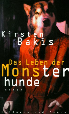 Imagen de archivo de Das Leben der Monsterhunde. Roman. Hardcover mit Schutzumschlag a la venta por Deichkieker Bcherkiste