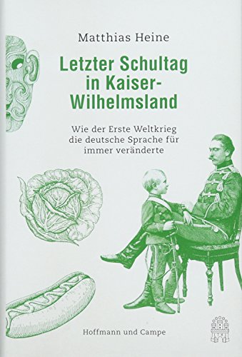 9783455002812: Letzter Schultag in Kaiser-Wilhelmsland: Wie der Erste Weltkrieg die deutsche Sprache fr immer vernderte