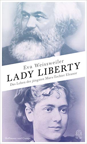 Lady Liberty: Das Leben der jüngsten Marx-Tochter Eleanor - Weissweiler, Eva