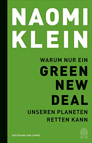 Warum nur ein Green New Deal unseren Planeten retten kann. Aus dem amerikanischen Englisch von Gabriele Gockel, Sonja Schuhmacher und Barbara Steckhan - Klein, Naomi