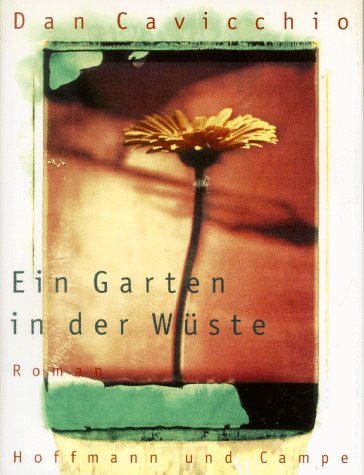 Stock image for Ein Garten in der Wste. Dan Cavicchio. Aus dem Amerikan. von Birgit Moosmller for sale by Antiquariat J. Hnteler