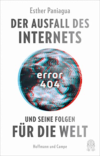 Stock image for Error 404: Der Ausfall des Internets und seine Folgen f�r die Welt for sale by Chiron Media