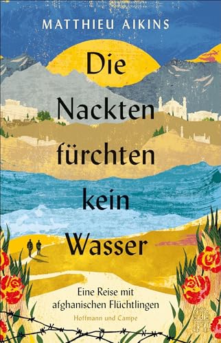 9783455015133: Die Nackten frchten kein Wasser: Eine Reise mit afghanischen Flchtlingen