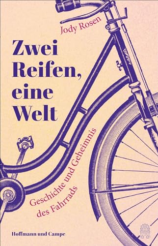 9783455015744: Zwei Reifen, eine Welt: Geschichte und Geheimnis des Fahrrads | Ein Wunder von einem Buch ber eine phnomenale Erfindung
