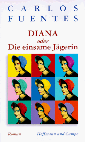 Diana oder Die einsame Jägerin. Roman - Fuentes, Carlos