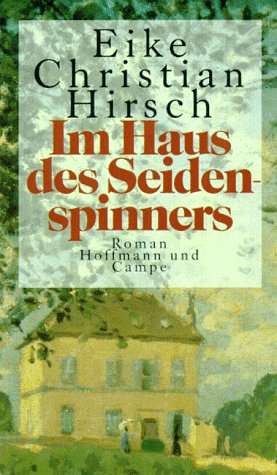 Im Haus des Seidenspinners: Roman (German Edition) (9783455033526) by Hirsch, Eike Christian