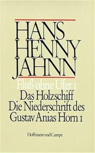 Fluß ohne Ufer I. Das Holzschiff. Die Niederschrift des Gustav Anis Horn I.
