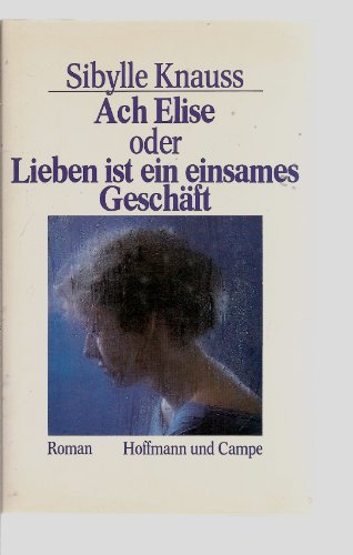 Stock image for Ach Elise oder Lieben ist ein einsames Geschft - Roman for sale by Versandantiquariat Felix Mcke