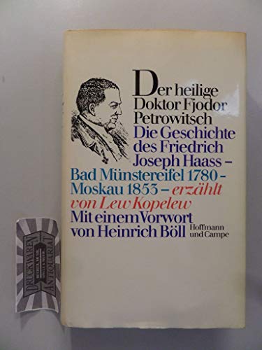 Beispielbild fr Der heilige Doktor Fjodor Petrowitsch : d. Geschichte d. Friedrich Joseph Haass, Bad Mnstereifel 1780 - Moskau 1853. erzhlt von Lew Kopelew. [In Zusammenarbeit mit d. Autor aus d. Russ. bertr. von Heddy Pross-Weerth] zum Verkauf von Hbner Einzelunternehmen