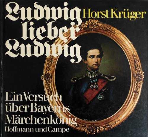 9783455040098: Ludwig, lieber Ludwig: E. Versuch über Bayerns Märchenkönig (German Edition)