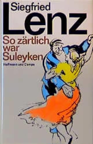 So zärtlich war Suleyken : masurische Geschichten / von Siegfried Lenz. Zeichn. im Text und Initiale von Erich Behrendt - Lenz, Siegfried / Behrendt, Erich [Ill.]