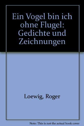 Ein Vogel bin ich ohne Flugel: Gedichte und Zeichnungen (German Edition)