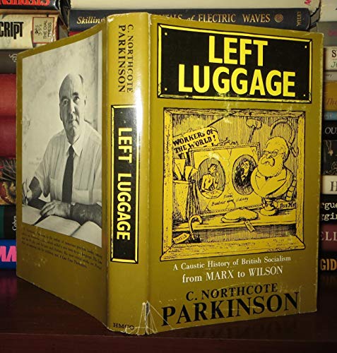 Left Luggage: A Caustic History of British Socialism from Marx to Wilson (9783455059021) by Parkinson, C. Northcote