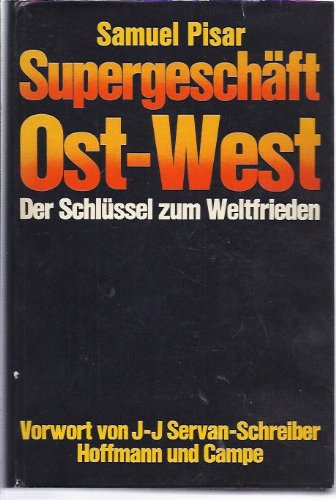 Stock image for Supergeschft Ost-West : der Schlssel zum Weltfrieden / aus d. Amerikan. von Uwe Bahnsen. Vorw. von J. J. Servan-Schreiber. 1. - 15. Tsd. for sale by Antiquariat + Buchhandlung Bcher-Quell