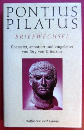 Pontius Pilatus - Briefwechsel. übers., annot. und eingeleitet von Jörg von Uthmann (ISBN 9783825897130)