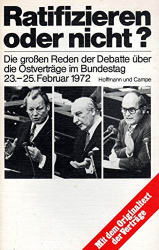 Ratifizieren oder nicht?: Die grossen Reden d. Debatte uÌˆber die OstvertraÌˆge im Bundestag, 23.-25. Febr. 1972 (German Edition) (9783455060508) by Germany (West)