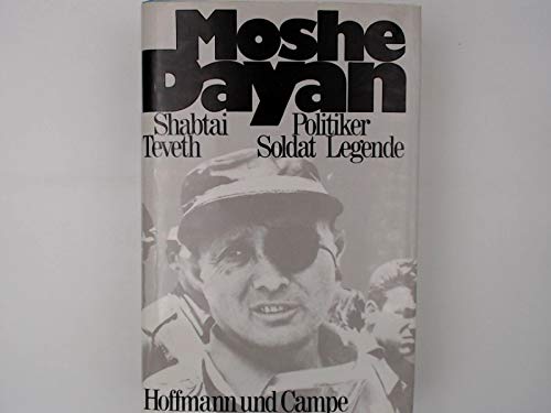 Moshe Dayan : Politiker, Soldat, Legende. Dt. von Philipp F. W. Fleck u. Helmut Degner - Teveth., Shabtai