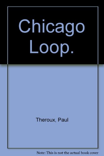 Stock image for Chicago Loop. [Aug 01, 1991] Theroux, Paul for sale by Sperry Books