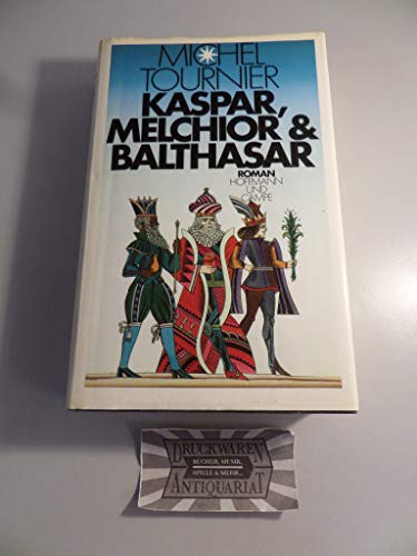 Kaspar, Melchior & Balthasar. Roman. Aus dem Französischen von Hellmut Waller. - Tournier, Michel