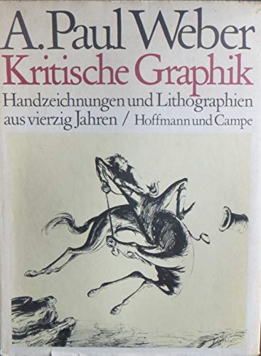 Kritische Graphik : Handzeichn. u. Lithographien aus 40 Jahren. A. Paul Weber. Mit e. Vorw. von H...