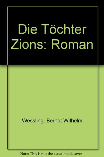 Beispielbild fr Die Tchter Zions : Roman / Berndt W. Wessling zum Verkauf von Versandantiquariat Buchegger