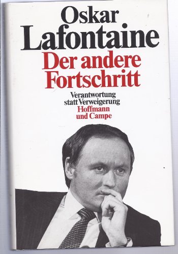 Der andere Fortschritt: Verantwortung statt Verweigerung (German Edition) (9783455082487) by Lafontaine, Oskar