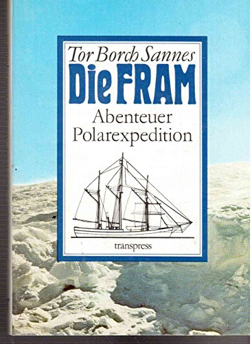 Die Fram : Abenteuer Polarexpedition - Sannes, Tor B.