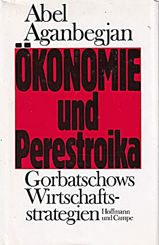 Ökonomie und Perestroika : Gorbatschows Wirtschaftsstrategien. Abel Aganbegjan. Aus d. Russ. von Gabriele Leupold u. Renate Janssen-Tavhelidse - Aganbegjan, Abel G.
