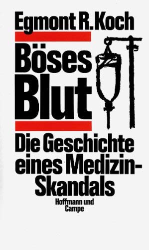 Böses Blut. Die Geschichte eines Medizin-Skandals - Egmont R. Koch