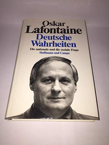 Deutsche Wahrheiten: Die nationale und die soziale Frage (German Edition) (9783455083712) by Lafontaine, Oskar