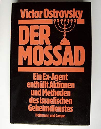 Der Mossad / Ein Ex-Agent enthüllt Aktionen und Methoden des israelischen Geheimdienstes