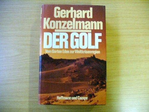 Beispielbild fr Der Golf : vom Garten Eden zur Weltkrisenregion / Gerhard Konzelmann zum Verkauf von Versandantiquariat Buchegger