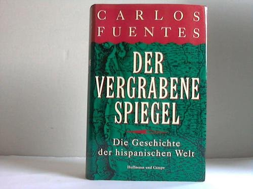 Imagen de archivo de Vergrabene Spiegel, Der. Die Geschichte der hispanischen Welt. Deutsch von Ludwig Schubert. Orig. Tit.: The buried Mirror. Reflections on Spain and the Nwe World. a la venta por La Librera, Iberoamerikan. Buchhandlung