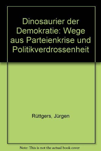 Dinosaurier der Demokratie. Wege aus der Parteienkrise und Politikverdrossenheit [Paperback] RÃ¼ttgers, JÃ¼rgen - Rüttgers, Ju&#