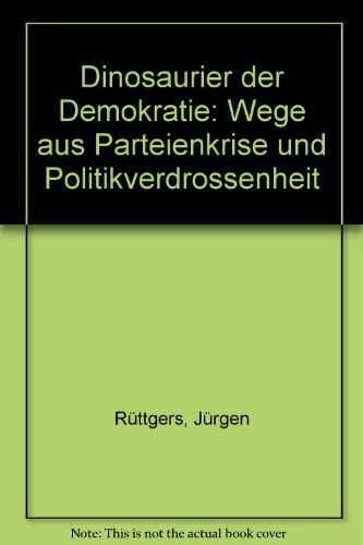 Stock image for Dinosaurier der Demokratie. Wege aus der Parteienkrise und Politikverdrossenheit [Paperback] Rüttgers, Jürgen for sale by tomsshop.eu