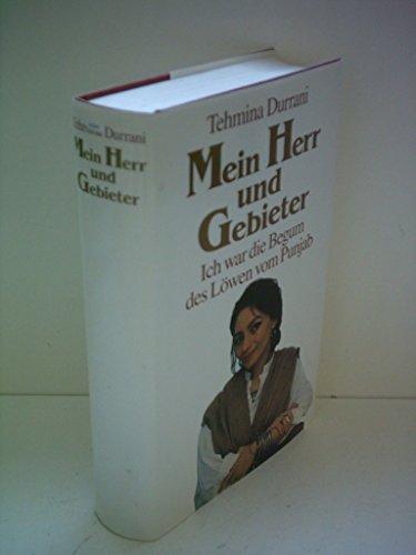 Beispielbild fr Mein Herr und Gebieter : ich war die Begum des Lwen vom Punjab / Tehmina Durrani und William und Marilyn Hoffer. Aus dem Engl. von Almuth Dittmar-Kolb . zum Verkauf von Versandantiquariat Buchegger