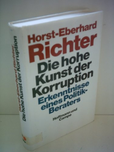 Imagen de archivo de Die hohe Kunst der Korruption. Erkenntnisse eines Politik- Beraters RICHTER, HORST-EBERHARD. a la venta por tomsshop.eu