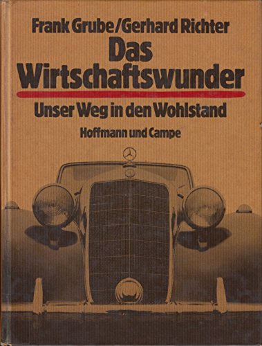 Das Wirtschaftswunder. Unser Weg in den Wohlstand. Unser Weg in den Wohlstand - Grube, Frank und Gerhard Richter