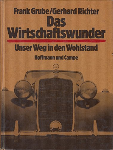 Das Wirtschaftswunder Unser Weg in d. Wohlstand / Frank Grube; Gerhard Richter