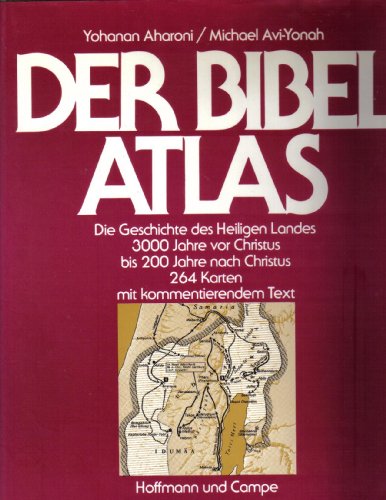 Stock image for Der Bibelatlas. Die Geschichte des Heiligen Landes 3000 Jahre vor Christus bis 200 Jahre nach Christus / Yohanan Aharoni ; Michael Avi-Yonah. [Ins Dt. bertr. von Walter Hertenstein u. bearb. von Joachim Rehork] The Macmillan Bible atlas for sale by Versandantiquariat BUCHvk