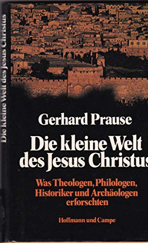 Imagen de archivo de Die kleine Welt des Jesus Christus : was Theologen, Philologen, Historiker u. Archologen erforschten. a la venta por Versandantiquariat Schfer