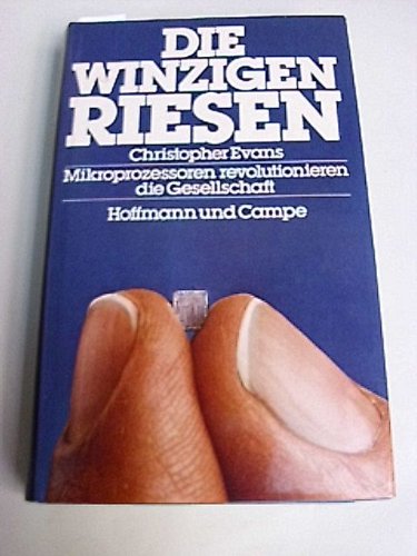 Imagen de archivo de Die winzigen Riesen : Mikroprozessoren revolutionieren d. Gesellschaft. Christopher Evans. Aus d. Engl. von Ingo Angres a la venta por Antiquariat Johannes Hauschild